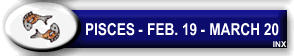 Pisces: February 19 - March 20